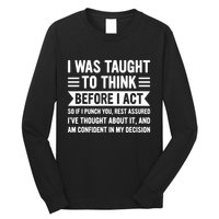 I Was Taught To Think Before I Act Funny Sarcasm Sarcastic Long Sleeve Shirt