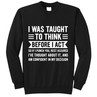 I Was Taught To Think Before I Act Funny Sarcasm Sarcastic Sweatshirt