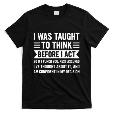 I Was Taught To Think Before I Act Funny Sarcasm Sarcastic T-Shirt