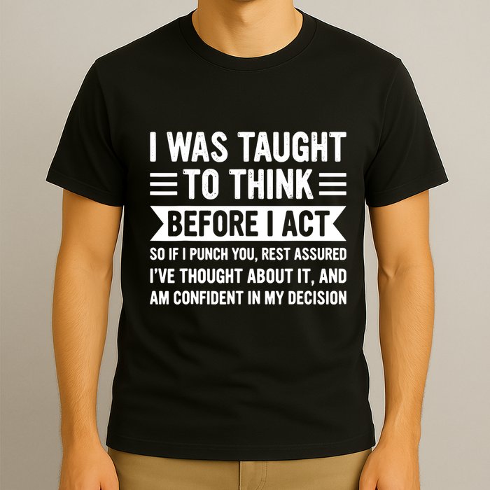 I Was Taught To Think Before I Act Funny Sarcasm Sarcastic T-Shirt