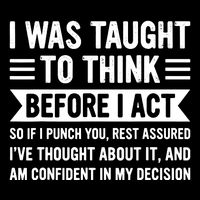 I Was Taught To Think Before I Act Funny Sarcasm Sarcastic T-Shirt