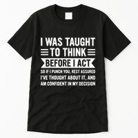 I Was Taught To Think Before I Act Funny Sarcasm Sarcastic Tall T-Shirt