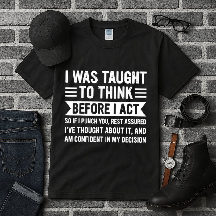 I Was Taught To Think Before I Act Funny Sarcasm Sarcastic Tall T-Shirt