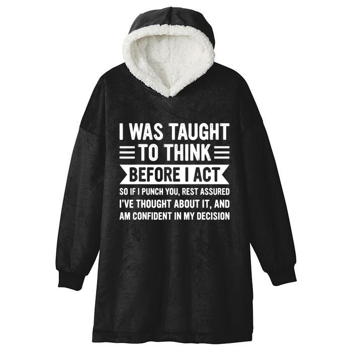 I Was Taught To Think Before I Act Funny Sarcasm Sarcastic Hooded Wearable Blanket