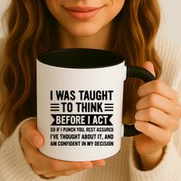 I Was Taught To Think Before I Act Funny Sarcasm Sarcastic Mug