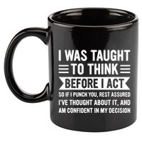 I Was Taught To Think Before I Act Funny Sarcasm Sarcastic 11oz C Handle Ceramic Mug
