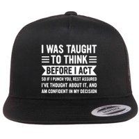 I Was Taught To Think Before I Act Funny Sarcasm Sarcastic Flatbill Hat