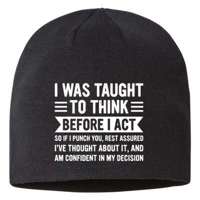 I Was Taught To Think Before I Act Funny Sarcasm Sarcastic Sustainable Beanie