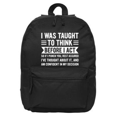 I Was Taught To Think Before I Act Funny Sarcasm Sarcastic 16 in Basic Backpack