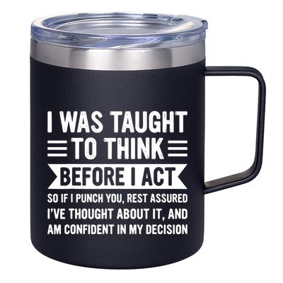 I Was Taught To Think Before I Act Funny Sarcasm Sarcastic 12oz Stainless Steel Coffee Mug