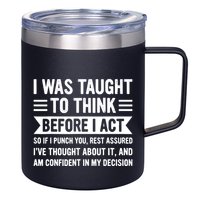 I Was Taught To Think Before I Act Funny Sarcasm Sarcastic 12oz Stainless Steel Coffee Mug