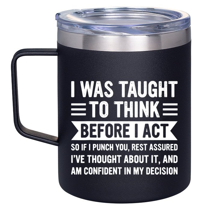 I Was Taught To Think Before I Act Funny Sarcasm Sarcastic 12oz Stainless Steel Coffee Mug
