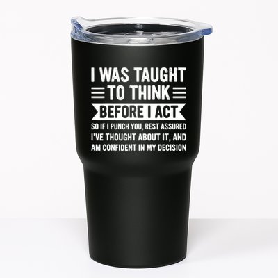I Was Taught To Think Before I Act Funny Sarcasm Sarcastic Tumbler