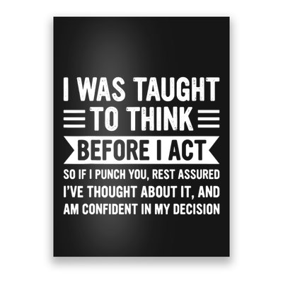 I Was Taught To Think Before I Act Funny Sarcasm Sarcastic Poster