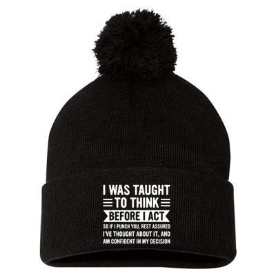I Was Taught To Think Before I Act Funny Sarcasm Sarcastic Pom Pom 12in Knit Beanie