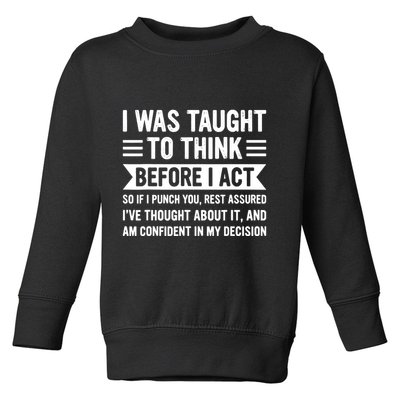 I Was Taught To Think Before I Act Funny Sarcasm Sarcastic Toddler Sweatshirt