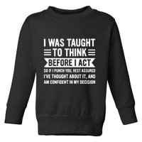 I Was Taught To Think Before I Act Funny Sarcasm Sarcastic Toddler Sweatshirt