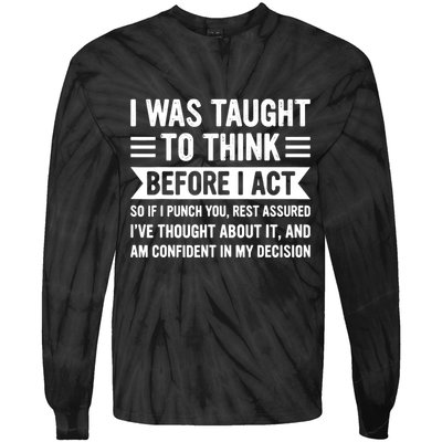 I Was Taught To Think Before I Act Funny Sarcasm Sarcastic Tie-Dye Long Sleeve Shirt