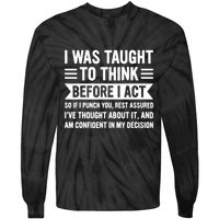 I Was Taught To Think Before I Act Funny Sarcasm Sarcastic Tie-Dye Long Sleeve Shirt