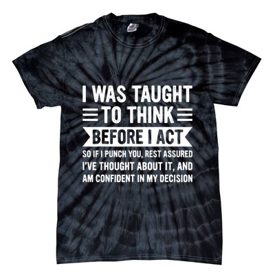 I Was Taught To Think Before I Act Funny Sarcasm Sarcastic Tie-Dye T-Shirt