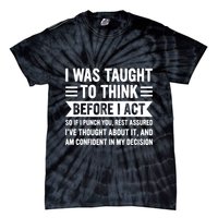 I Was Taught To Think Before I Act Funny Sarcasm Sarcastic Tie-Dye T-Shirt
