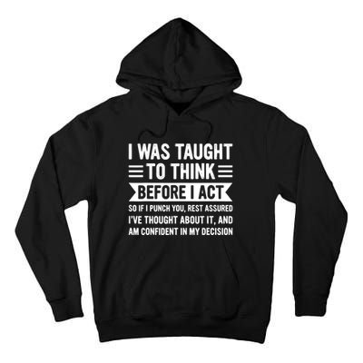 I Was Taught To Think Before I Act Funny Sarcasm Sarcastic Tall Hoodie
