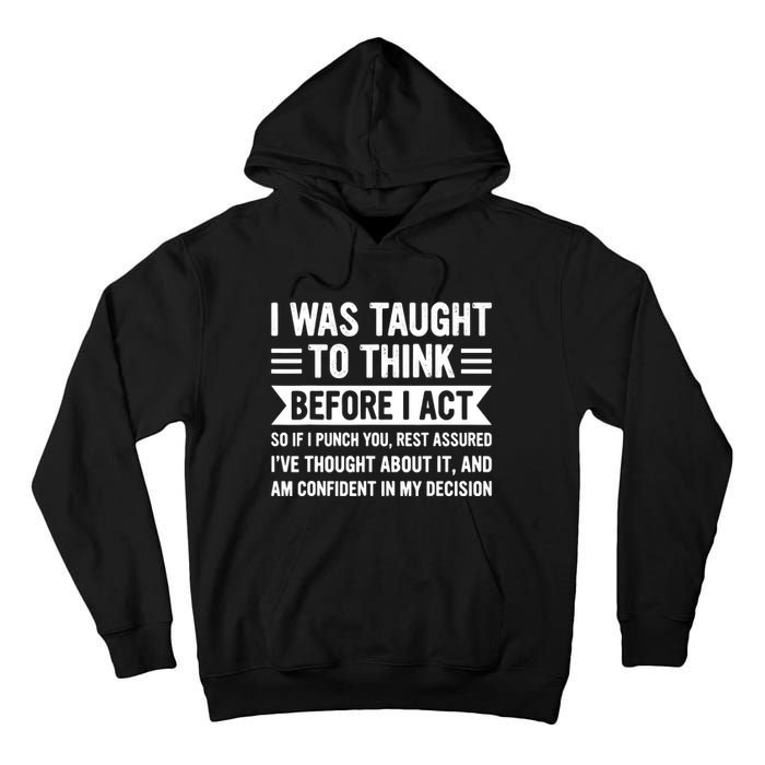 I Was Taught To Think Before I Act Funny Sarcasm Sarcastic Tall Hoodie