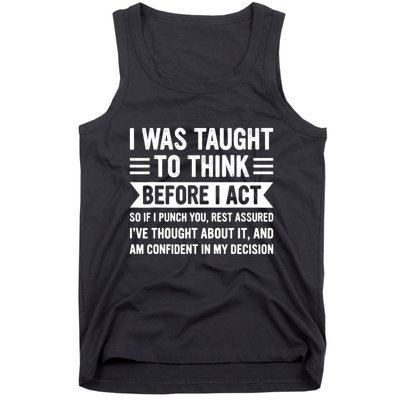 I Was Taught To Think Before I Act Funny Sarcasm Sarcastic Tank Top