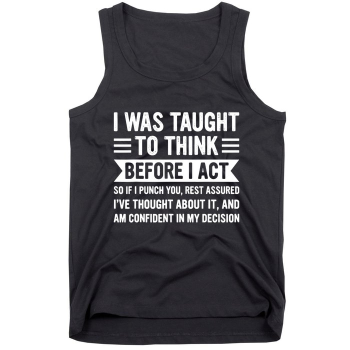 I Was Taught To Think Before I Act Funny Sarcasm Sarcastic Tank Top