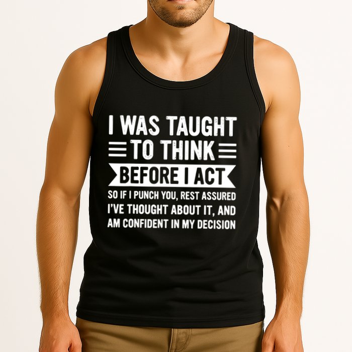 I Was Taught To Think Before I Act Funny Sarcasm Sarcastic Tank Top