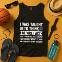 I Was Taught To Think Before I Act Funny Sarcasm Sarcastic Tank Top