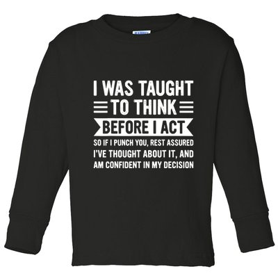 I Was Taught To Think Before I Act Funny Sarcasm Sarcastic Toddler Long Sleeve Shirt