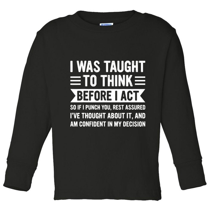 I Was Taught To Think Before I Act Funny Sarcasm Sarcastic Toddler Long Sleeve Shirt