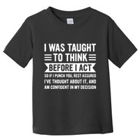 I Was Taught To Think Before I Act Funny Sarcasm Sarcastic Toddler T-Shirt