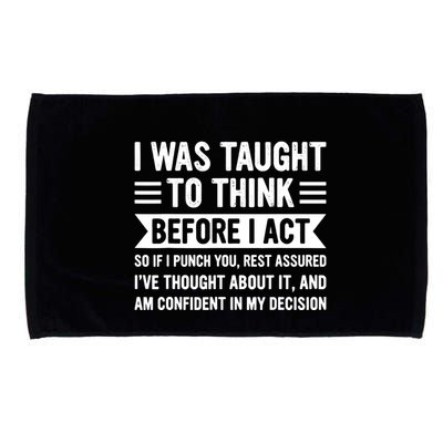 I Was Taught To Think Before I Act Funny Sarcasm Sarcastic Microfiber Hand Towel