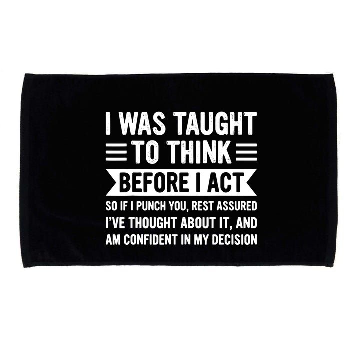I Was Taught To Think Before I Act Funny Sarcasm Sarcastic Microfiber Hand Towel