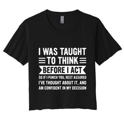 I Was Taught To Think Before I Act Funny Sarcasm Sarcastic Crop Top
