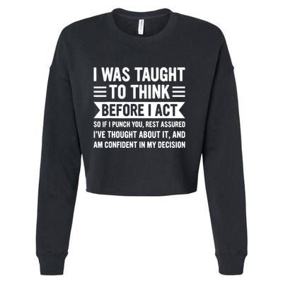 I Was Taught To Think Before I Act Funny Sarcasm Sarcastic Cropped Pullover Crew