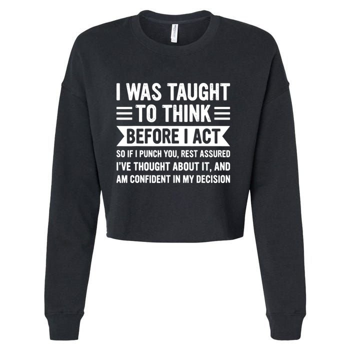 I Was Taught To Think Before I Act Funny Sarcasm Sarcastic Cropped Pullover Crew