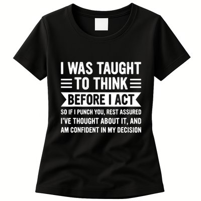 I Was Taught To Think Before I Act Funny Sarcasm Sarcastic Womens T-Shirt
