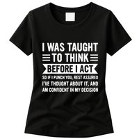 I Was Taught To Think Before I Act Funny Sarcasm Sarcastic Womens T-Shirt
