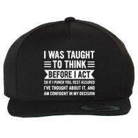 I Was Taught To Think Before I Act Funny Sarcasm Sarcastic Wool Snapback Cap
