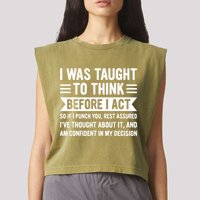I Was Taught To Think Before I Act Funny Sarcasm Sarcastic Garment-Dyed Women's Muscle Tee