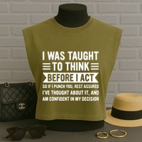 I Was Taught To Think Before I Act Funny Sarcasm Sarcastic Garment-Dyed Women's Muscle Tee