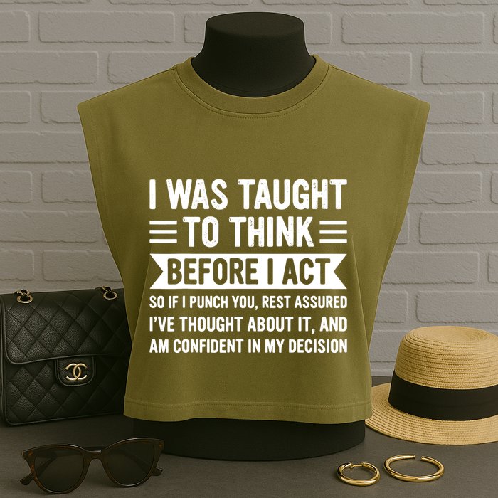 I Was Taught To Think Before I Act Funny Sarcasm Sarcastic Garment-Dyed Women's Muscle Tee