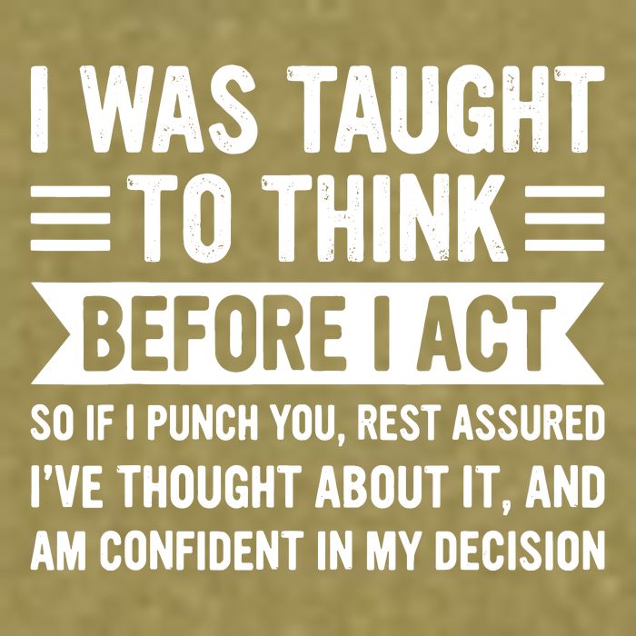 I Was Taught To Think Before I Act Funny Sarcasm Sarcastic Garment-Dyed Women's Muscle Tee