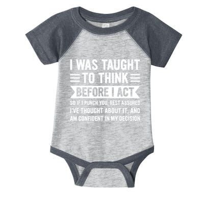 I Was Taught To Think Before I Act Funny Sarcasm Sarcastic Infant Baby Jersey Bodysuit