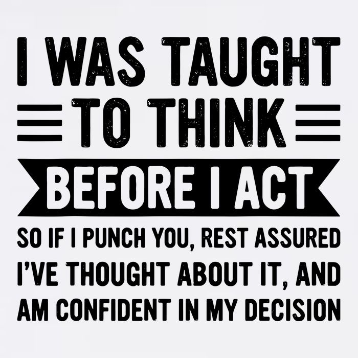 I Was Taught To Think Before I Act Funny Sarcasm Sarcastic Garment-Dyed Sweatshirt