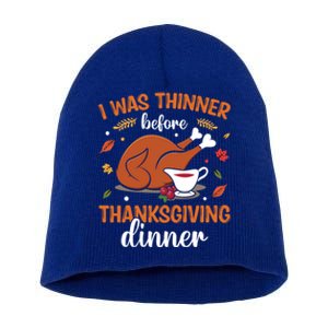 I Was Thinner Before Thanksgiving Dinner Thanksgiving Gift Short Acrylic Beanie