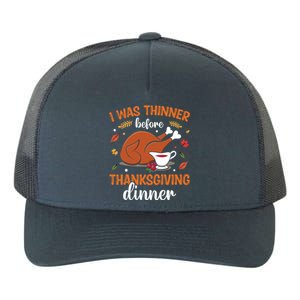 I Was Thinner Before Thanksgiving Dinner Thanksgiving Gift Yupoong Adult 5-Panel Trucker Hat